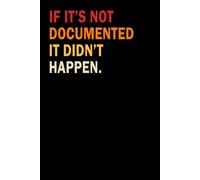 If It's Not Documented It Didn't Happen: Funny Office Notebook | Work Journal for Coworker, Team, Employees, Men, Women, Male and Lady Boss... | Great for Bosses day Gifts