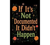 If It's Not Documented It Didn't Happen: Funny Office Notebook | Work Journal for Coworker, Team, Employees, Men, Women, Male and Lady Boss... | Great for Bosses day Gifts
