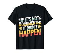 If It's Not Documented It Didn'T Happen Office Joke - Camiseta