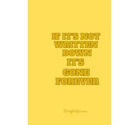 IF IT'S NOT WRITTEN DOWN IT'S GONE FOREVER: A Simple Notebook for Capturing Thoughts Before They Disappear