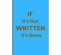 IF It's Not WRITTEN It's Gone: Amusing gift notebook for any occasion