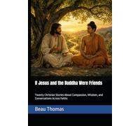 If Jesus and the Buddha Were Friends: Twenty Christian Stories About Compassion, Wisdom, and Conversations Across Faiths (Jesus Will Help You Collection)