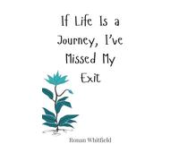 If Life Is a Journey, I’ve Missed My Exit