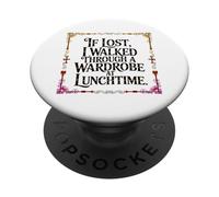 IF Lost I Walked Through A Wardrobe AT LUNCHTIME PopSockets PopGrip Adhesivo