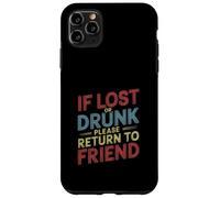If Lost Or Drunk Please Return To Friend - Carcasa para iPhone 11 Pro MAX