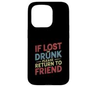If Lost Or Drunk Please Return To Friend - Carcasa para iPhone 15 Pro