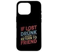 If Lost Or Drunk Please Return To Friend - Carcasa para iPhone 16 Pro