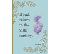If Lost, Return to the 20th Century: Funny Gift Journal Notebook for Friends and Family
