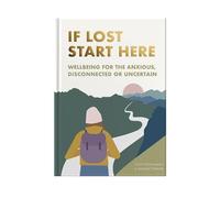 If Lost Start Here: A Wellbeing Guide and Journal to Navigate Life’s Moments