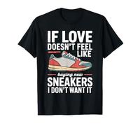 If Love Doesn'T Feel Like Buying Sneakers I'm out - Camiseta