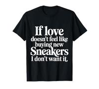 If Love Doesn'T Feel Like Buying Sneakers I'm out |- Camiseta