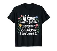If Love Doesn'T Feel Like Buying Sneakers I'm out - Camiseta