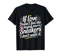 If Love Doesn'T Feel Like Buying Sneakers I'm out - Camiseta