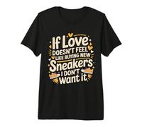 If Love Doesn'T Feel Like Buying Sneakers I'm out - Camiseta Premium