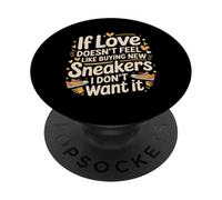 If Love Doesn'T Feel Like Buying Sneakers I'm out - PopSockets PopGrip Adhesivo