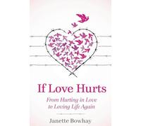 If Love Hurts: From Hurting in Love to Loving Life Again