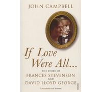 If Love Were All: The Story of Frances Stevenson and David Lloyd George by John Campbell (2007-06-26)
