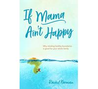 If Mama Ain't Happy: Why Minding Healthy Boundaries Is Good for Your Whole Family