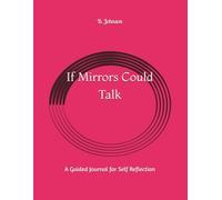 If Mirrors Could Talk: A Guided Journal for Self Reflection