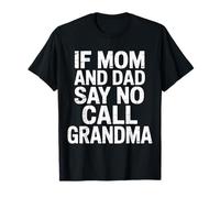 If Mom And Dad Say No Call Grandma Nieto mimado ------ Camiseta