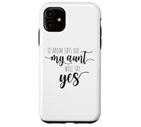 If Mom Says No My Aunt Will Say Yes Sobrina Sobrino La Tía Carcasa para iPhone 11