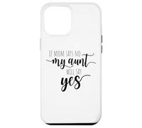 If Mom Says No My Aunt Will Say Yes Sobrina Sobrino La Tía Carcasa para iPhone 12 Pro MAX