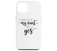 If Mom Says No My Aunt Will Say Yes Sobrina Sobrino La Tía Carcasa para iPhone 13