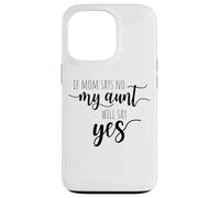 If Mom Says No My Aunt Will Say Yes Sobrina Sobrino La Tía Carcasa para iPhone 13 Pro