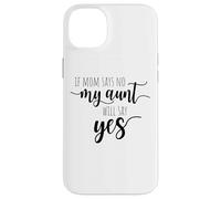 If Mom Says No My Aunt Will Say Yes Sobrina Sobrino La Tía Carcasa para iPhone 14 Plus