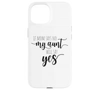 If Mom Says No My Aunt Will Say Yes Sobrina Sobrino La Tía Carcasa para iPhone 15