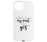If Mom Says No My Aunt Will Say Yes Sobrina Sobrino La Tía Carcasa para iPhone 15 Plus