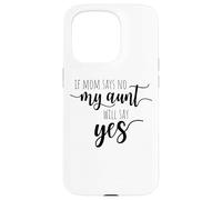 If Mom Says No My Aunt Will Say Yes Sobrina Sobrino La Tía Carcasa para iPhone 15 Pro