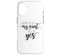 If Mom Says No My Aunt Will Say Yes Sobrina Sobrino La Tía Carcasa para iPhone 16