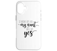 If Mom Says No My Aunt Will Say Yes Sobrina Sobrino La Tía Carcasa para iPhone 16 Plus