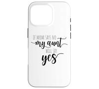 If Mom Says No My Aunt Will Say Yes Sobrina Sobrino La Tía Carcasa para iPhone 16 Pro