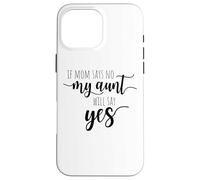 If Mom Says No My Aunt Will Say Yes Sobrina Sobrino La Tía Carcasa para iPhone 16 Pro MAX