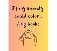 If my anxiety could color..(ing book)