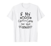 If My Dog Can't Come I'm Not Going Camiseta