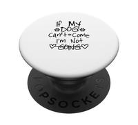 If My Dog Can't Come I'm Not Going PopSockets PopGrip Adhesivo