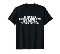 If My Dog Doesn't Like You I Probably Won't Either Pet Lover Camiseta