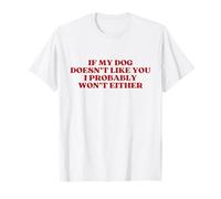 If My Dog Doesn't Like You I Probably Won't Either Pet Lover Camiseta