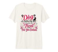 If My Dog Is Bothering You Put You Outside Divertido Cachorro Camiseta Premium
