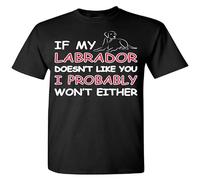 If My Labrador Doesn'T Like You I Probably Won'T Either Adult Shirt Men's Male Black M