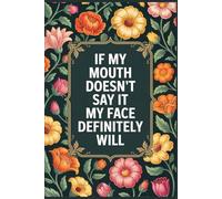 If My Mouth Doesn’t Say It, My Face Definitely Will: Funny Notebook for Work - The Perfect Gag Gift for Coworkers, Bosses, and Social Workers | Ideal Secret Santa for Women