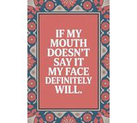 If My Mouth Doesn’t Say It, My Face Definitely Will: Funny Notebook for Work - The Perfect Gag Gift for Coworkers, Bosses, and Social Workers | Ideal Secret Santa for Women