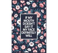 If My Mouth Doesn’t Say It, My Face Definitely Will: Funny Notebook for Work - The Perfect Gag Gift for Coworkers, Bosses, and Social Workers | Ideal Secret Santa for Women
