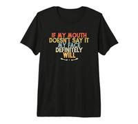If My Mouth Doesn'T Say It My Face Definitely Will Camiseta Premium