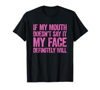 If My Mouth Doesn'T Say It My Face Will Camiseta
