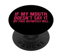 If My Mouth Doesn'T Say It My Face Will PopSockets PopGrip Adhesivo