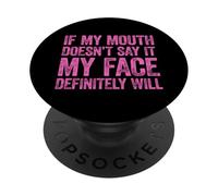 If My Mouth Doesn'T Say It My Face Will PopSockets PopGrip Adhesivo
